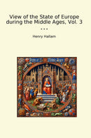 View of the State of Europe during the Middle Ages, Vol. 3