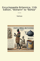 "Encyclopaedia Britannica, 11th Edition, "Bisharin" to "Bohea""