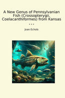A New Genus of Pennsylvanian Fish (Crossopterygii, Coelacanthiformes) from Kansas
