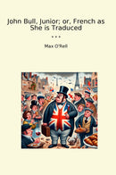 John Bull, Junior; or, French as She is Traduced