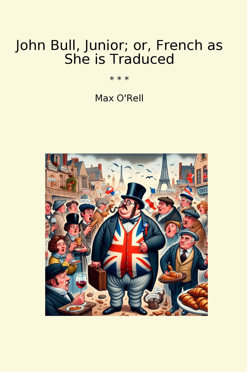 John Bull, Junior; or, French as She is Traduced