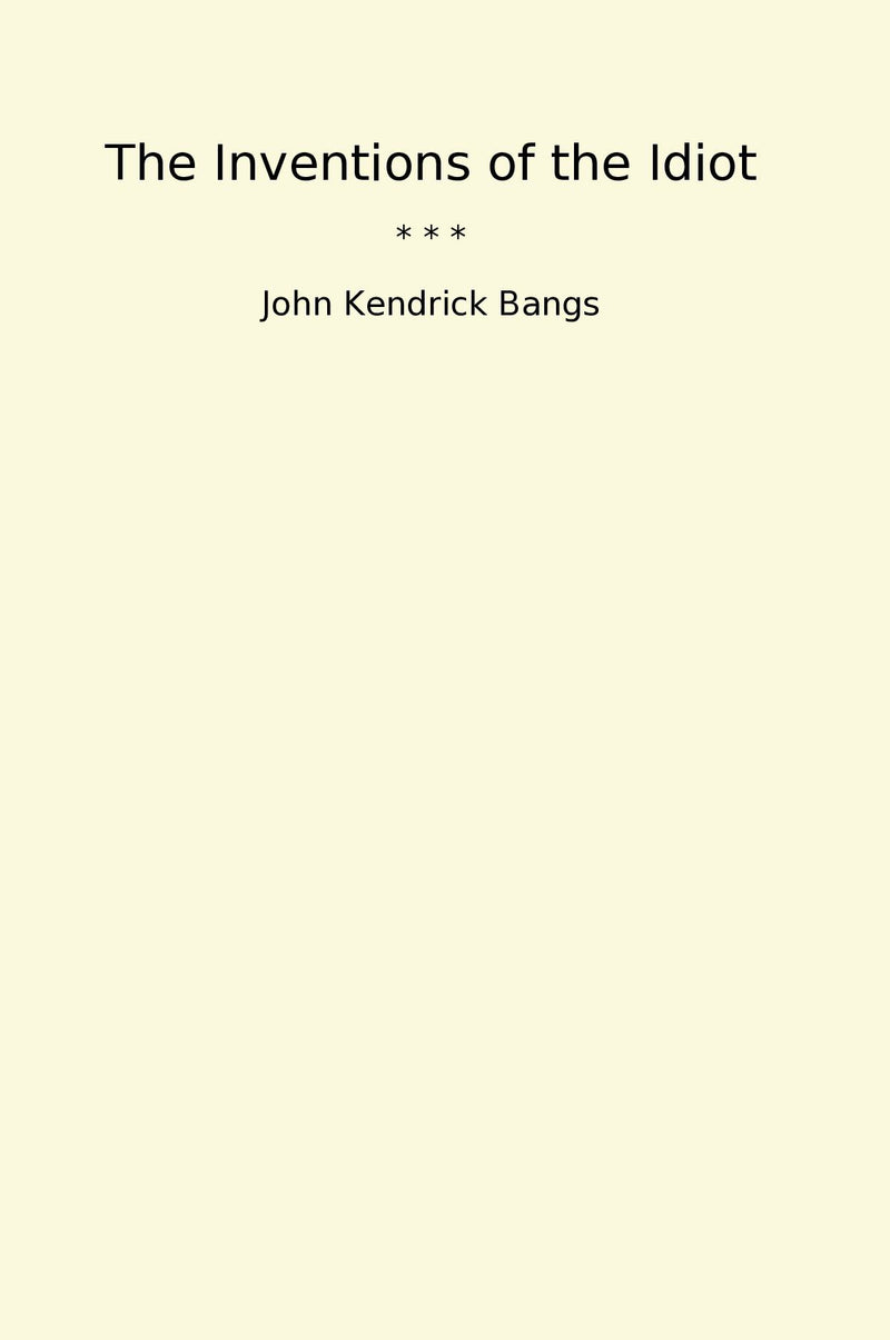 The Inventions of the Idiot