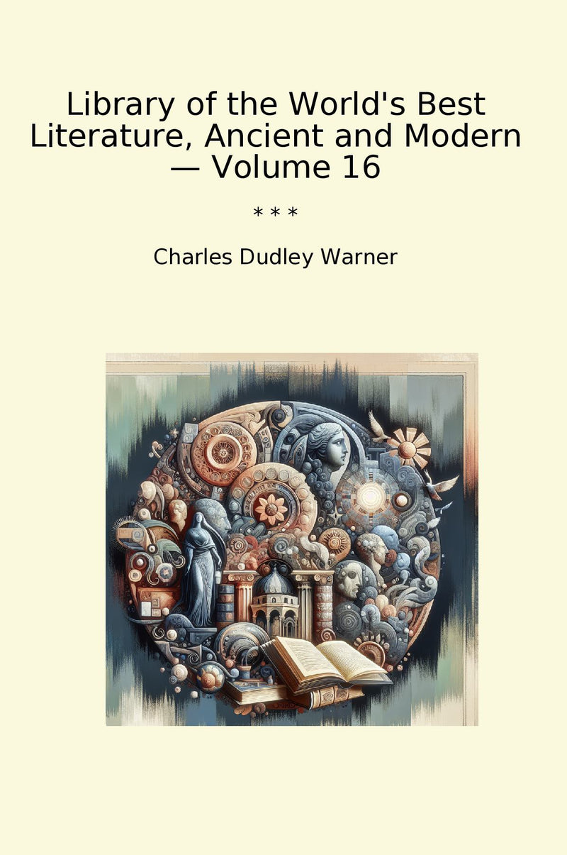 Library of the World's Best Literature, Ancient and Modern — Volume 16