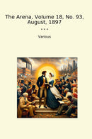 The Arena, Volume 18, No. 93, August, 1897
