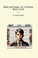 Wait and Hope; Or, A Plucky Boy's Luck
