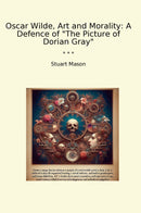 "Oscar Wilde, Art and Morality: A Defence of "The Picture of Dorian Gray""
