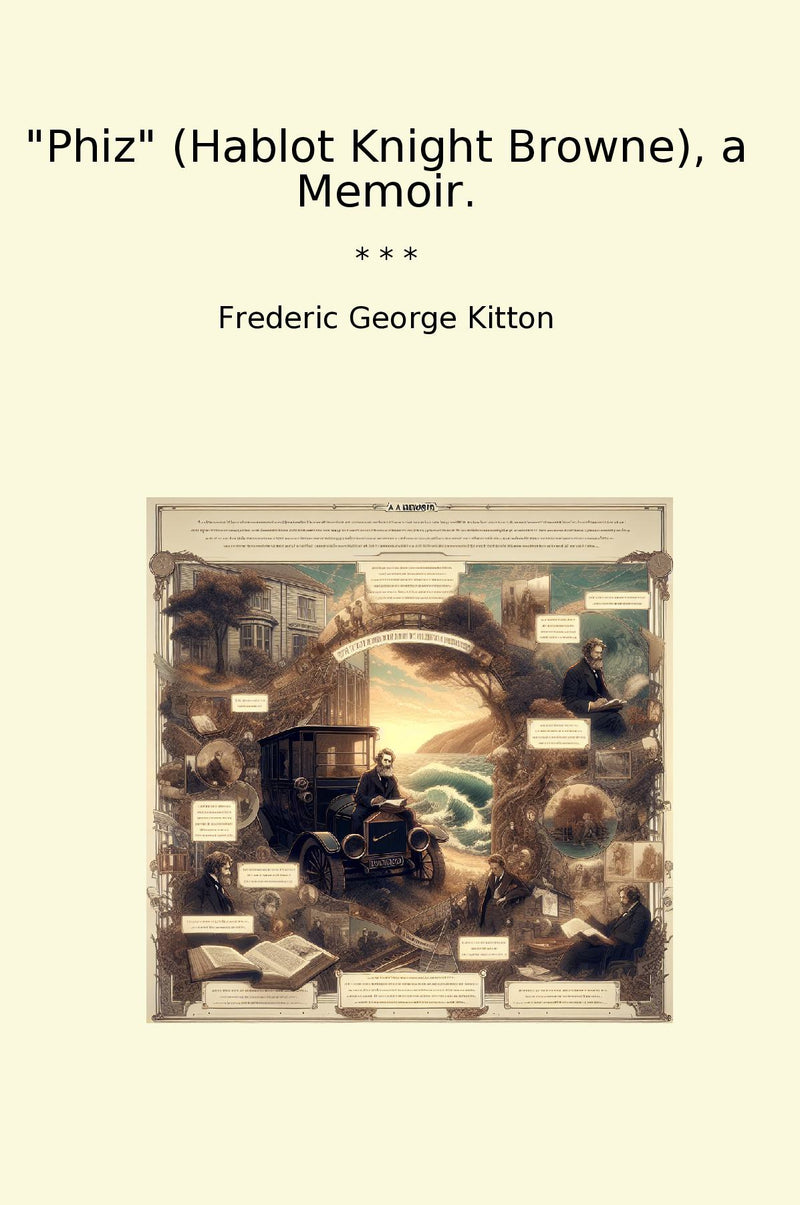 Phiz (Hablot Knight Browne), a Memoir.