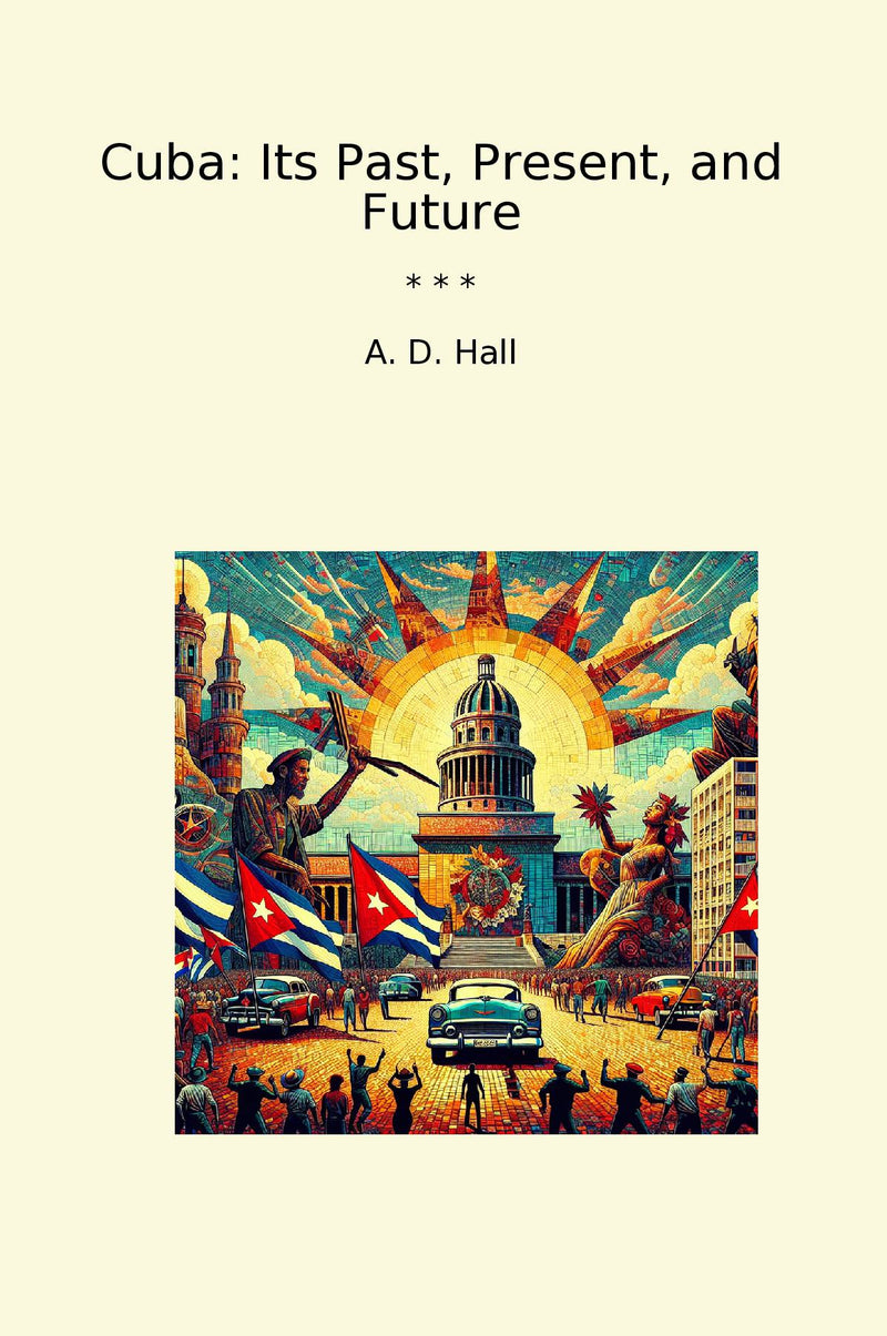 Cuba: Its Past, Present, and Future
