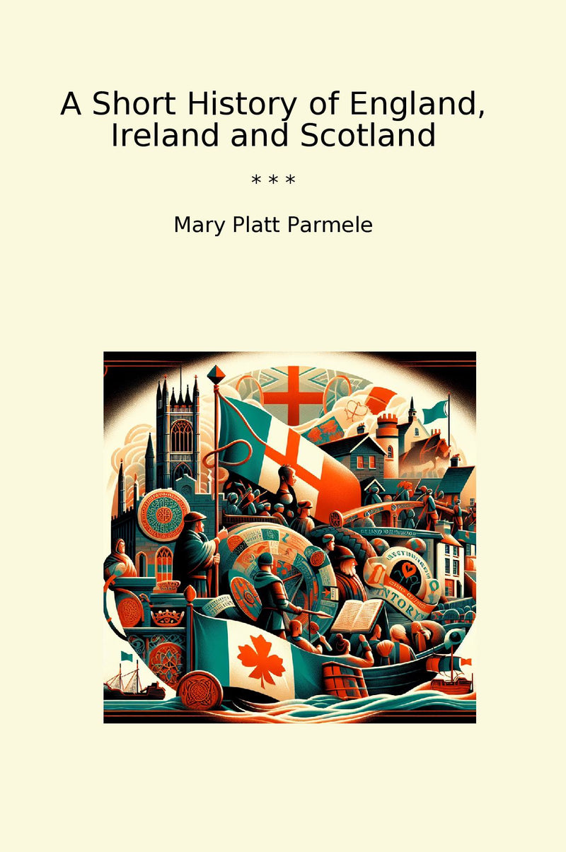 A Short History of England, Ireland and Scotland