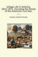 Village Life in America 1852-1872, Including the Period of the American Civil War