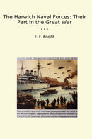 The Harwich Naval Forces: Their Part in the Great War