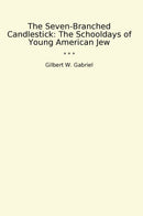 The Seven-Branched Candlestick: The Schooldays of Young American Jew