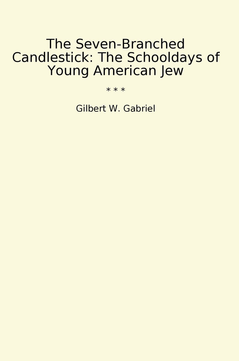 The Seven-Branched Candlestick: The Schooldays of Young American Jew