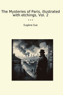 The Mysteries of Paris, illustrated with etchings, Vol. 2