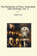 The Mysteries of Paris, illustrated with etchings, Vol. 3