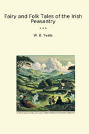 Fairy and Folk Tales of the Irish Peasantry
