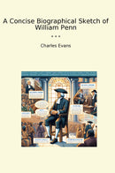 A Concise Biographical Sketch of William Penn