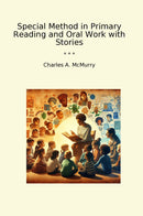 Special Method in Primary Reading and Oral Work with Stories