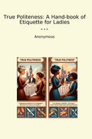 True Politeness: A Hand-book of Etiquette for Ladies