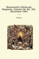 Blackwood's Edinburgh Magazine, Volume 58, No. 362, December 1845