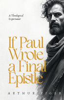 If Paul Wrote a Final Epistle: A Theological Experiment