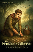 The Feather Gatherer: A Dark Fairy Tale