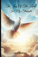 The Joy Of The Lord Is My Strength