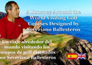 A Journey Around the World Visiting Golf Courses Designed by Severiano Ballesteros-  Un Viaje Alrededor del Mundo Visitando los Campos de Golf Diseñados por Severiano Ballesteros