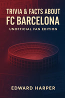 Trivia & Facts About FC Barcelona – Unofficial Fan Edition