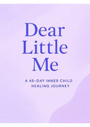Dear Little Me. A 45-day Inner Child Healing Journal