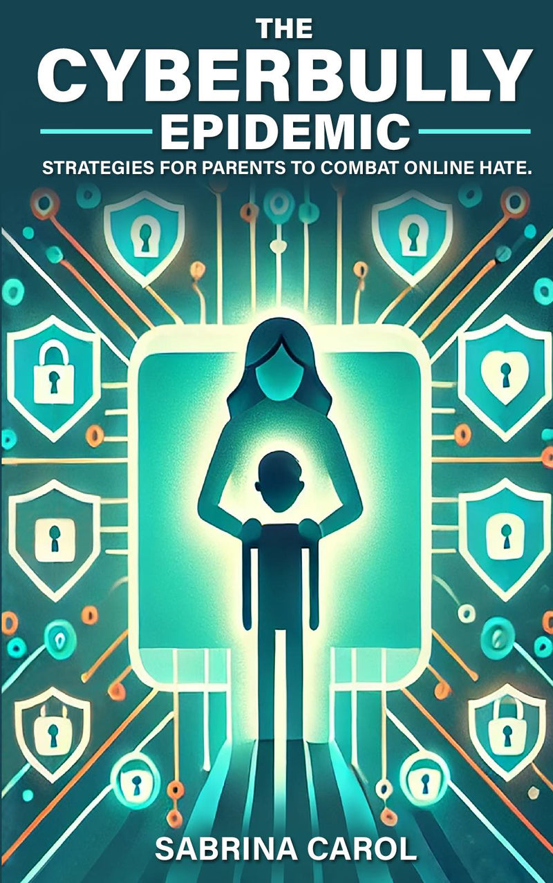 The Cyberbully Epidemic: Strategies for Parents to Combat Online Hate