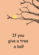 If you give a tree a ball