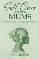 Self-Care for New Mums: A Mindful Guide to Postpartum Wellness