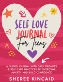 Self Love Journal For Teens:: Guided Daily Prompts & Self-Care Practices To Overcome Anxiety And Build Confidence