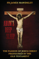 Adam's Deep Sleep - The Passion of Jesus Christ Prefigured in the Old Testament
