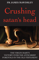 Crushing satan's head - The Virgin Mary's Victory over the Antichrist Foretold in the Old Testament