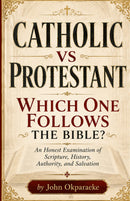 Catholic vs Protestant: Which One Follows the Bible?