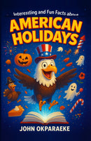 Interesting and Fun Facts about American Holidays - Unlock the Magic and Meaning Behind America's Holidays!