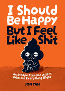 I Should Be Happy But I Feel Like Shit