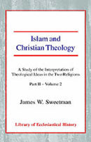Islam and Christian Theology II-2: A Study of the Interpretation of the Theological Ideas in the two Religions