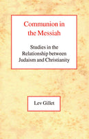 Communion in the Messiah: Studies in the Relationship Between Judaism and Christianity