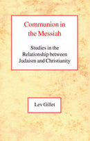 Communion in the Messiah: Studies in the Relationship Between Judaism and Christianity HB