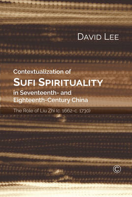 Contextualisation of Sufi Spirituality in Seventeenth- and Eighteenth-Century China