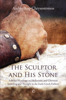 The Sculptor and his Stone: Selected Readings on Hellenistic and Christian Learning and Thought in the Early Greek Fathers