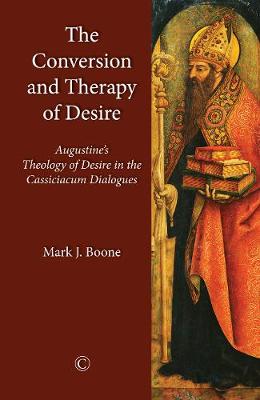 The Conversion and Therapy of Desire:Augustine’s Theology of Desire in the Cassiciacum Dialogues