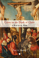 Calvin on the Death of Christ