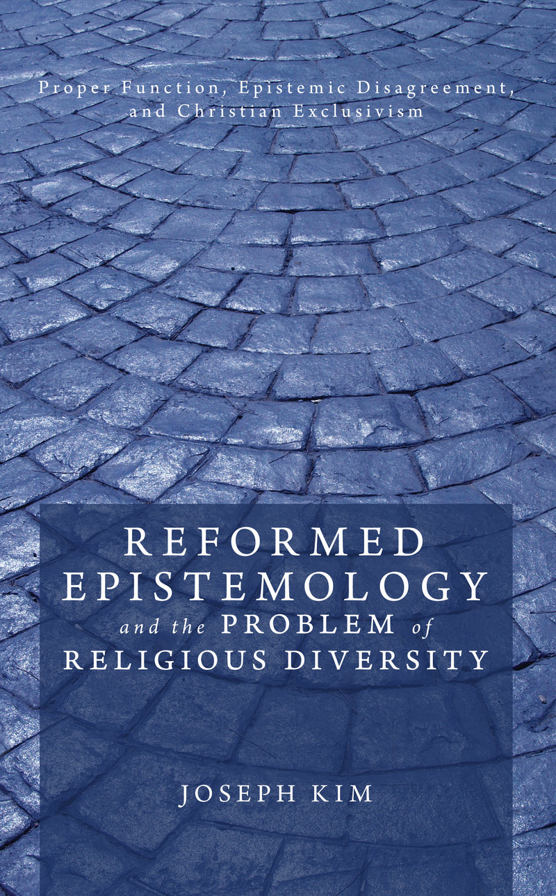 Reformed Epistemology and the Problem of Religious Diversity: Proper Function, Epistemic Disagreement, and Christian Exclusivism