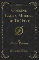 Cousine Laura, Moeurs de Théâtre (Classic Reprint)