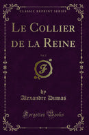 Le Collier de la Reine, Vol. 2 (Classic Reprint)