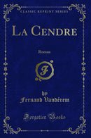 La Cendre: Roman (Classic Reprint)